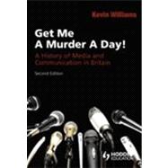 Get Me a Murder a Day! A History of Media and Communication in Britain
