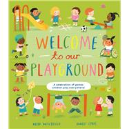Welcome to Our Playground A Celebration of Games Children Play Everywhere