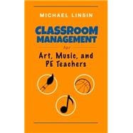 Classroom Management for Art Music and Pe Teachers