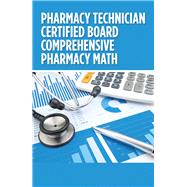 Pharmacy Technician Certified Board Comprehensive Pharmacy Math