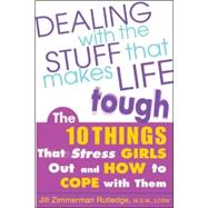 Dealing with the Stuff That Makes Life Tough The 10 Things That Stress Teen Girls Out and How to Cop