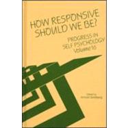 Progress in Self Psychology, V. 16: How Responsive Should We Be?