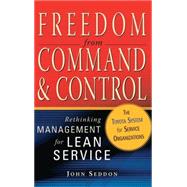 Freedom from Command and Control : Rethinking Management for Lean Service