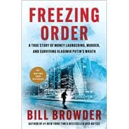 Freezing Order A True Story of Money Laundering, Murder, and Surviving Vladimir Putin's Wrath