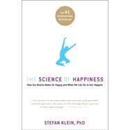 The Science of Happiness How Our Brains Make Us Happy-and What We Can Do to Get Happier