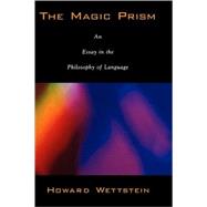 The Magic Prism An Essay in the Philosophy of Language