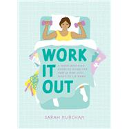 Work It Out A Mood-Boosting Exercise Guide for People Who Just Want to Lie Down