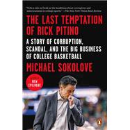 The Last Temptation of Rick Pitino A Story of Corruption, Scandal, and the Big Business of College B