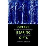 Greeks Bearing Gifts: The Public Use of Private Relationships in the Greek World, 435323 BC