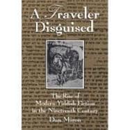 A Traveler Disguised: The Rise of Modern Yiddish Fiction in the Nineteenth Century