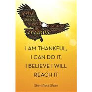 I Am Thankful, I Can Do It, I Believe I Will Reach It