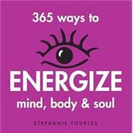 365 Ways to Energize Mind, Body & Soul