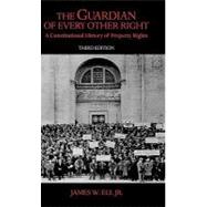 The Guardian of Every Other Right A Constitutional History of Property Rights
