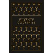 The Little Black Book of Classic Cocktails