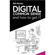 Digital Common Sense and how to get IT