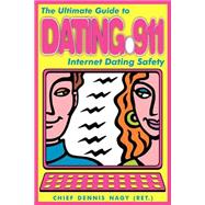 Dating 911 : The Ultimate Guide to Internet Dating Safety