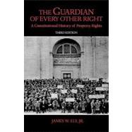 The Guardian of Every Other Right A Constitutional History of Property Rights