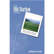 The Old Barlow Place Life On a West Virginia Mountain Top Farm