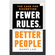 Fewer Rules Better People The Case for Discretion