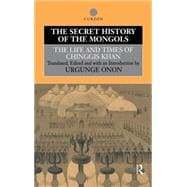 The Secret History of the Mongols: The Life and Times of Chinggis Khan