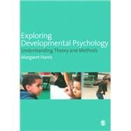 Exploring Developmental Psychology : Understanding Theory and Methods