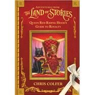 Adventures from the Land of Stories: Queen Red Riding Hood's Guide to Royalty
