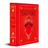 Greatest Works of Rabindranath Tagore Deluxe Hardbound Edition