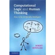 Computational Logic and Human Thinking: How to be Artificially Intelligent