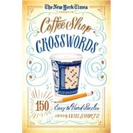 The New York Times Presents Coffee Shop Crosswords 150 Easy to Hard Puzzles