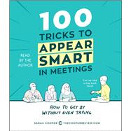 100 Tricks to Appear Smart in Meetings How to Get By Without Even Trying