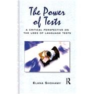 The Power of Tests A Critical Perspective on the Uses of Language Tests