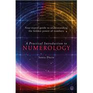 A Practical Introduction to Numerology Your Expert Guide to Understanding the Hidden Power of Number