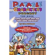 Playable Characters Podcast The Book Funny Interviews With Real Video Game Characters Playable Characters Podcast The Book Funny Interviews With Real Video Game Characters