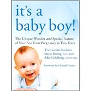 It's a Baby Boy! The Unique Wonder and Special Nature of Your Son From Pregnancy to Two Years