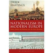 Nationalism in Modern Europe Politics, Identity and Belonging since the French Revolution