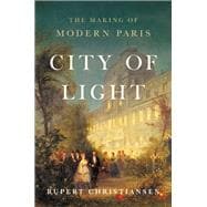 City of Light The Making of Modern Paris