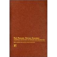 Fast Families, Virtual Children: A Critical Sociology of Families and Schooling