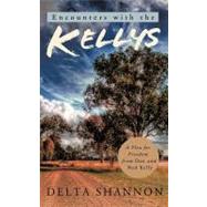 Encounters with the Kellys : A Plea for Freedom from Dan and Ned Kelly
