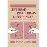 Left Brain--Right Brain Differences: Inquiries, Evidence, and New Approaches
