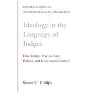 Ideology in the Language of Judges How Judges Practice Law, Politics, and Courtroom Control