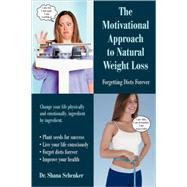 The Motivational Approach to Natural Weight Loss Forgetting Diets Forever The Motivational Approach to Natural Weight Loss Forgetting Diets Forever