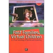 Fast Families, Virtual Children: A Critical Sociology of Families and Schooling