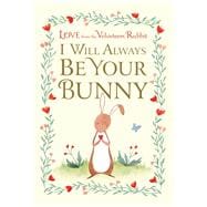 I Will Always Be Your Bunny Love From the Velveteen Rabbit