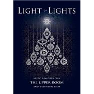 Light of Lights: Advent Devotions from The Upper Room Daily Devotional Guide