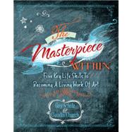 The Masterpiece Within: Five Key Life Skills to Becoming a Living Work of Art