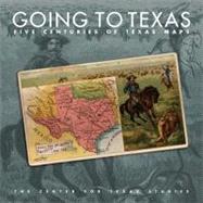 Going to Texas : Five Centuries of Texas Maps