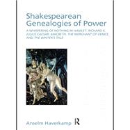 Shakespearean Genealogies of Power: A Whispering of Nothing in Hamlet, Richard II, Julius Caesar, Ma
