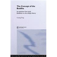 The Concept of the Buddha: Its Evolution from Early Buddhism to the Trikaya Theory