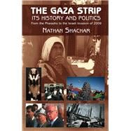 Gaza Strip Its History and Politics - From the Pharaohs to the Israeli Invasion of 2009