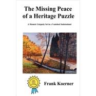 The Missing Peace of a Heritage Puzzle: A Memoir Uniquely Set in a Vanished Sudetenland